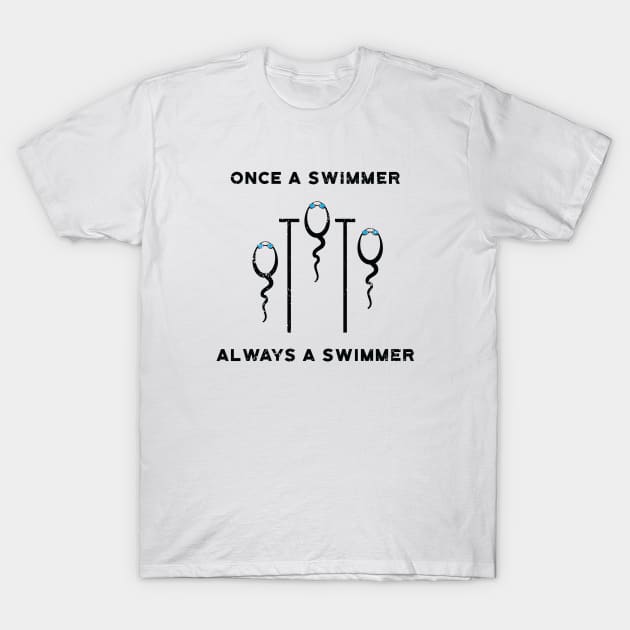 Once a Swimmer Always Swimmer T-Shirt by atomguy